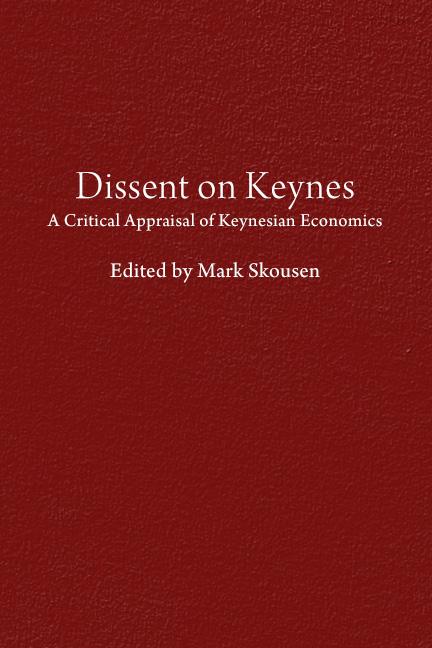 Dissent on Keynes by Mark Skousen Dissent on Keynes by Mark Skousen